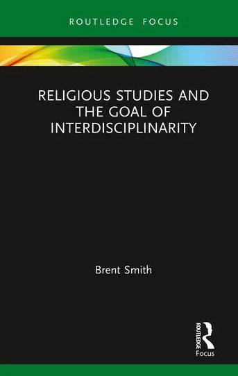 Book cover for Religious Studies and the Goal of Interdisciplinarity by Brent Smith